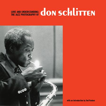 LOVE AND UNDERSTANDING HC THE JAZZ PHOTOGRAPHY OF DON SCHLITTEN